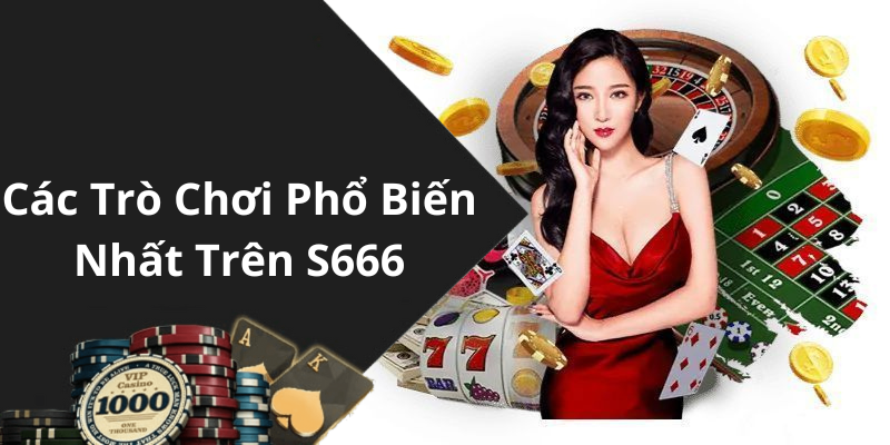 Các Trò Chơi Phổ Biến Nhất Trên S666