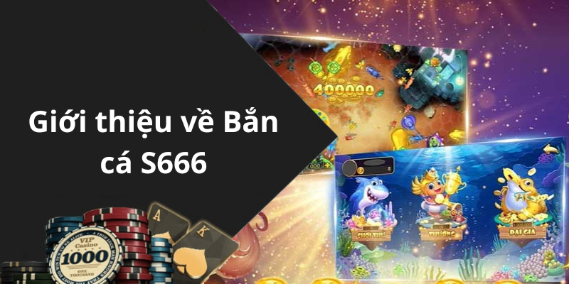 Giới thiệu về Bắn cá S666