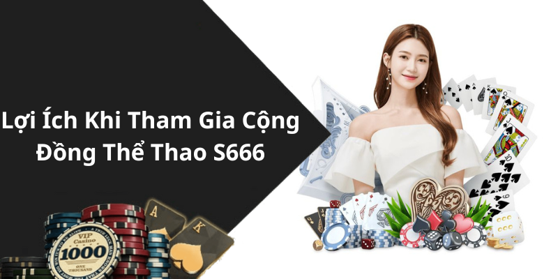 Lợi Ích Khi Tham Gia Cộng Đồng Thể Thao S666