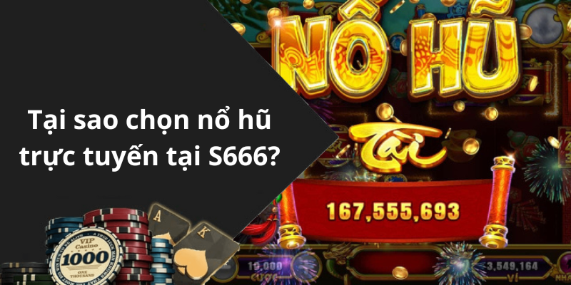 Tại sao chọn nổ hũ trực tuyến tại S666