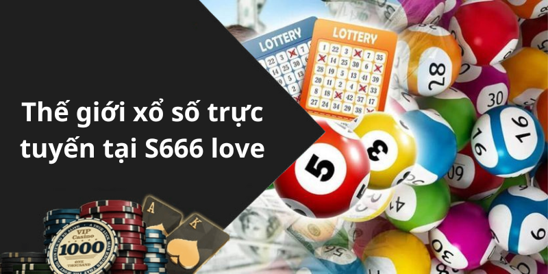 Thế giới xổ số trực tuyến tại S666 love