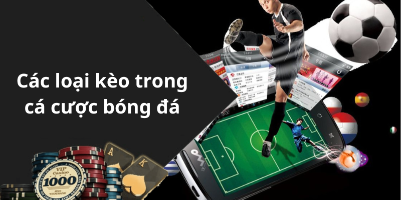 Các loại kèo trong cá cược bóng đá