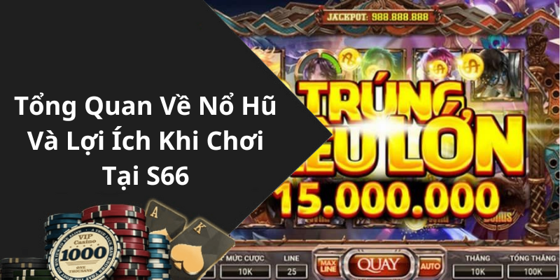 Tổng Quan Về Nổ Hũ Và Lợi Ích Khi Chơi Tại S66